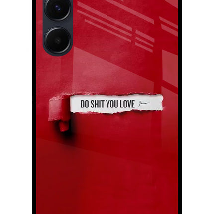 Do Shit You Love Samsung A35 5G Glass Case