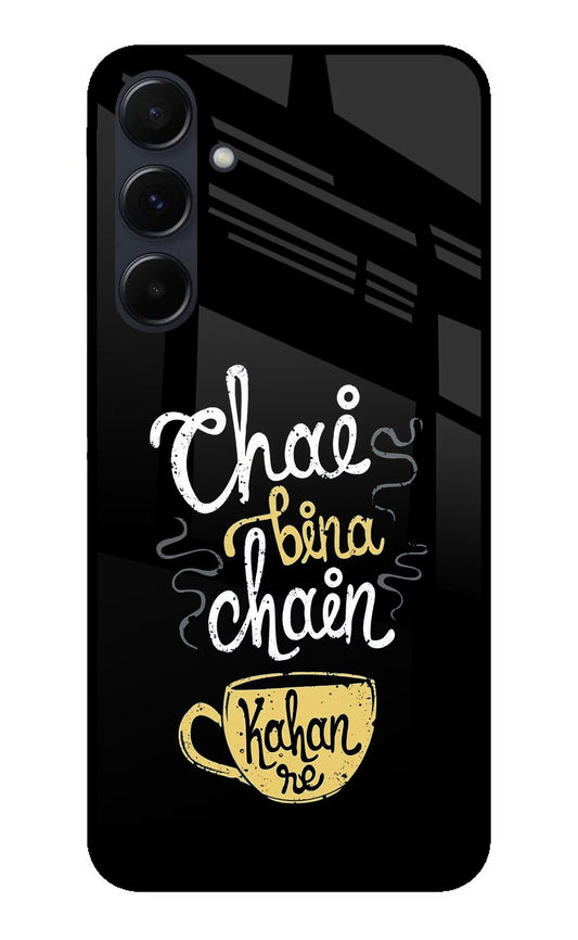 Chai Bina Chain Kaha Re Samsung A35 5G Glass Case