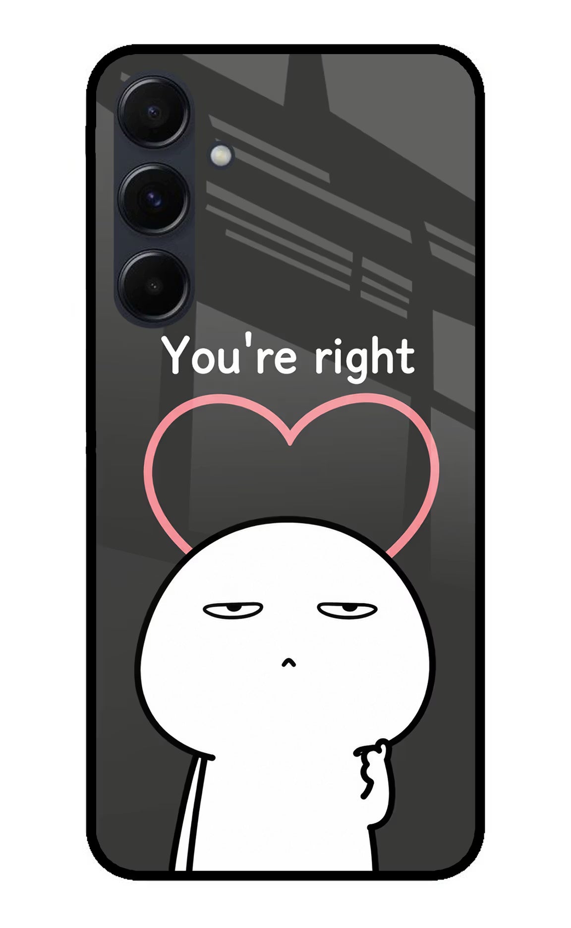 You're Right Samsung A35 5G Glass Case