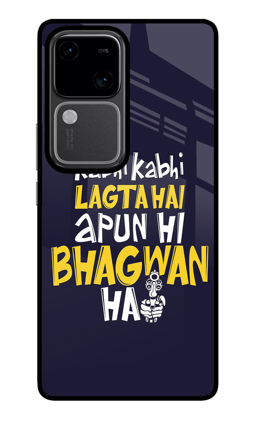 Kabhi Kabhi Lagta Hai Apun Hi Bhagwan Hai Vivo V30 5G Glass Case