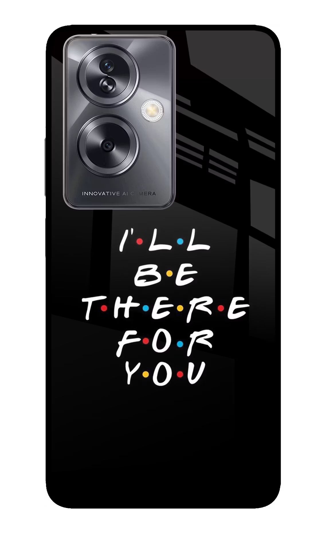 I'll Be There For You Oppo A79 5G Glass Case