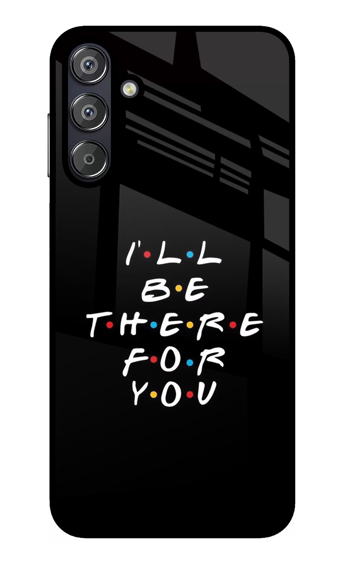 I'll Be There For You Samsung F15 5G Glass Case Back Cover by Casekaro