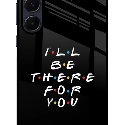 I'll Be There For You Samsung A55 5G Glass Case
