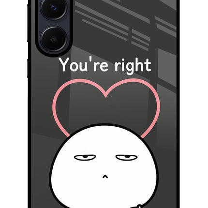 You're Right Samsung A55 5G Glass Case