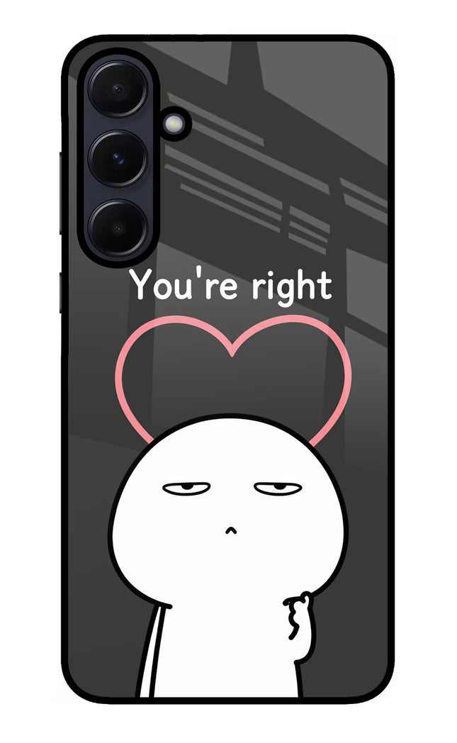 You're Right Samsung A55 5G Glass Case