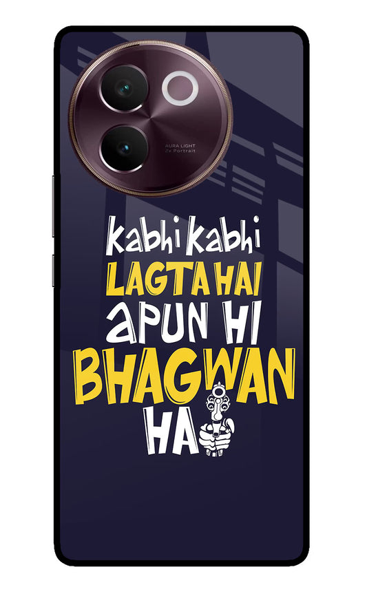 Kabhi Kabhi Lagta Hai Apun Hi Bhagwan Hai Vivo V30e Glass Case