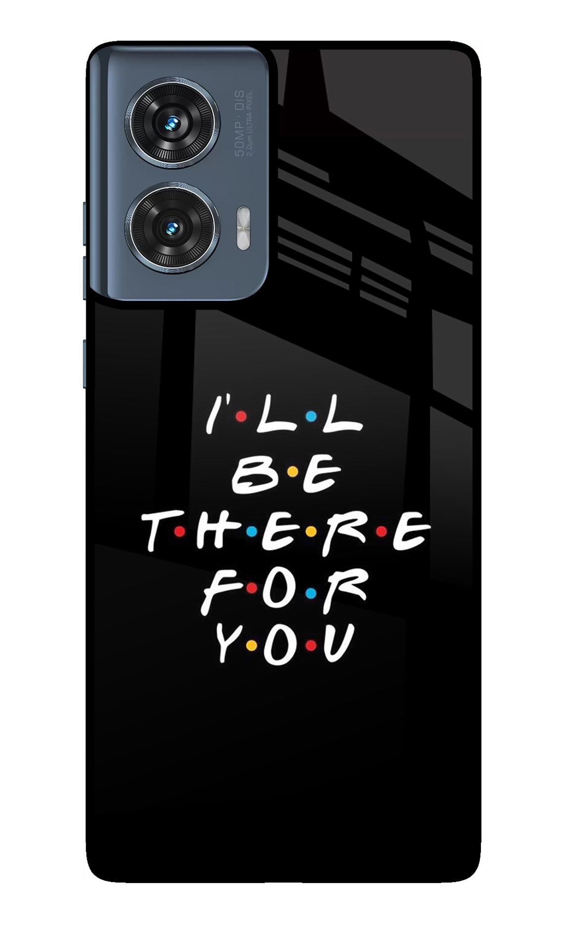 I'll Be There For You Moto Edge 50 Fusion Back Cover