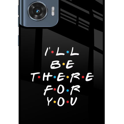 I'll Be There For You Moto Edge 50 Fusion Glass Case Back Cover by Casekaro
