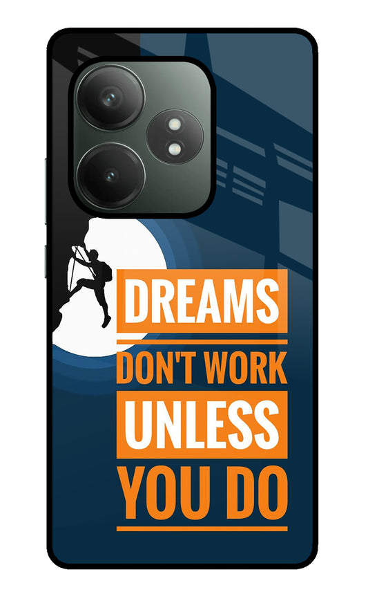 Dreams Don’T Work Unless You Do Realme GT 6T 5G Glass Case