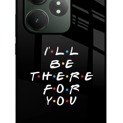 I'll Be There For You Realme GT 6T 5G Glass Case