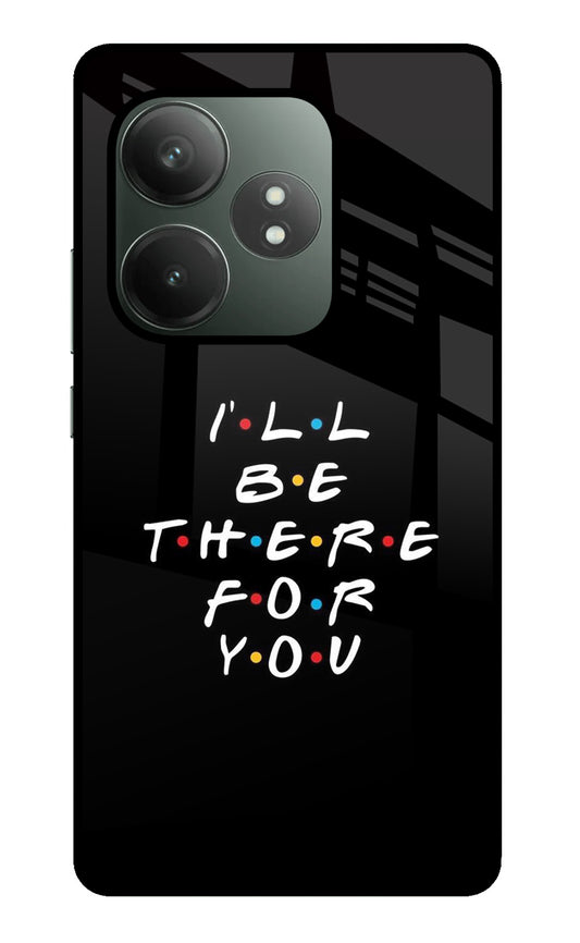 I'll Be There For You Realme GT 6T 5G Glass Case