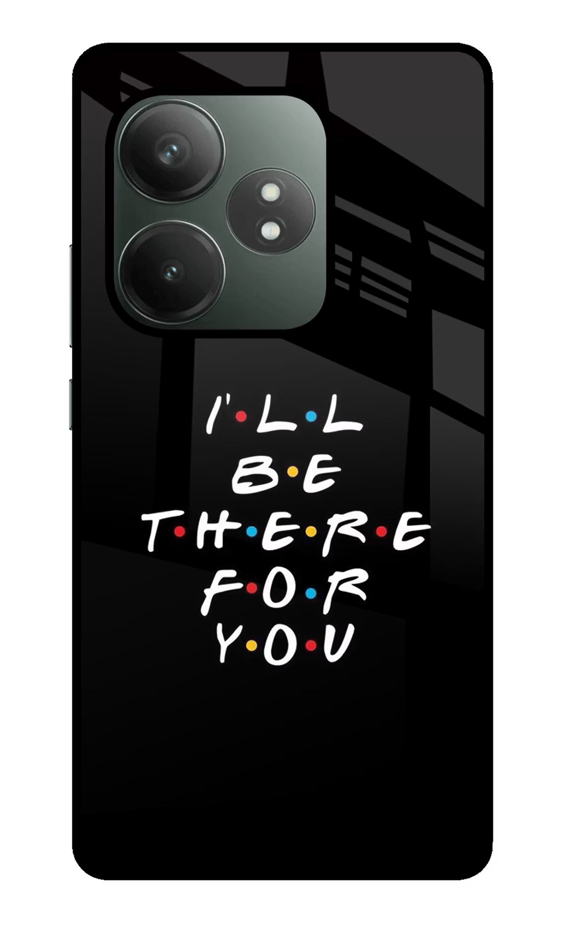 I'll Be There For You Realme GT 6T 5G Glass Case Back Cover by Casekaro
