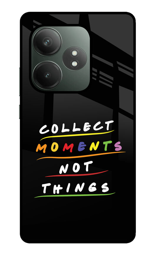 Collect Moments Not Things Realme GT 6T 5G Glass Case