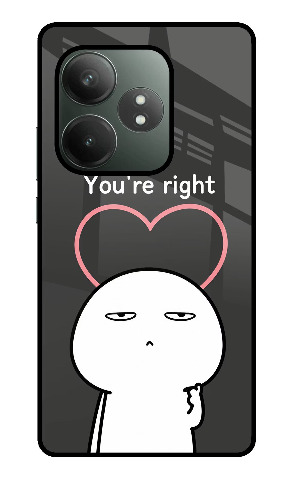 You're Right Realme GT 6T 5G Glass Case