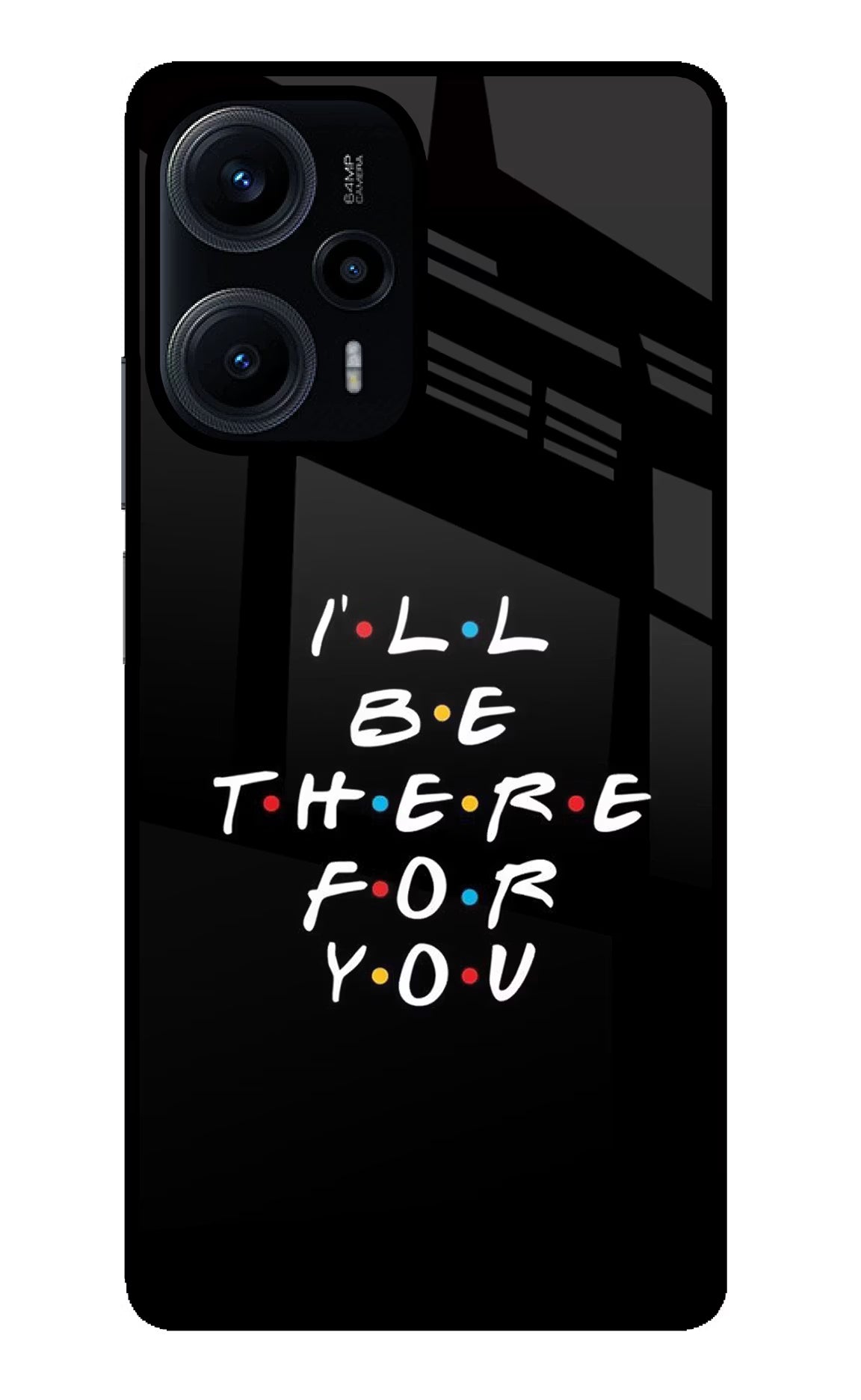 I'll Be There For You Poco F5 5G Glass Case