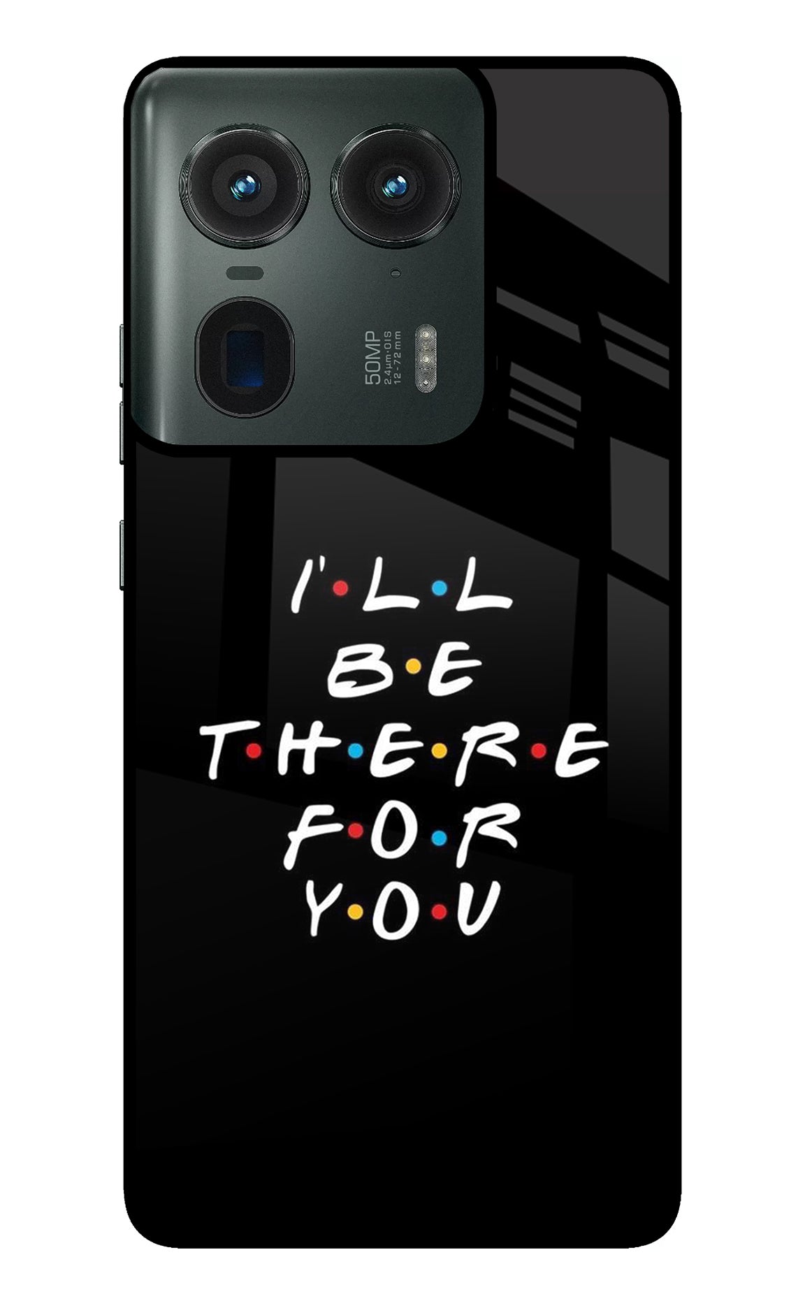 I'll Be There For You Moto Edge 50 Ultra 5G Back Cover