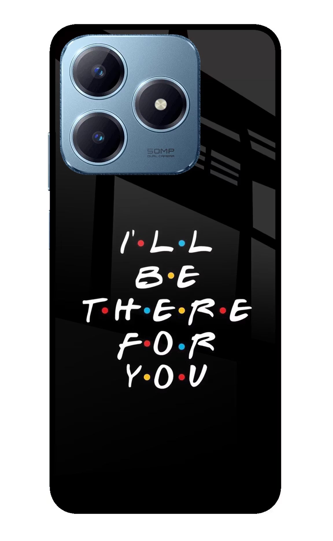 I'll Be There For You Realme Narzo N63 Glass Case Back Cover by Casekaro