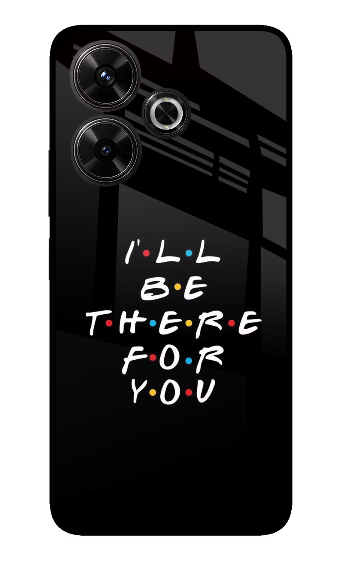 I'll Be There For You Redmi 13 5G Glass Case Back Cover by Casekaro