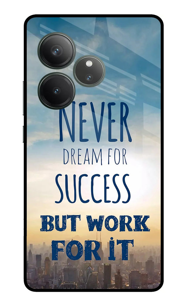 Never Dream For Success But Work For It Realme GT 6 Glass Case