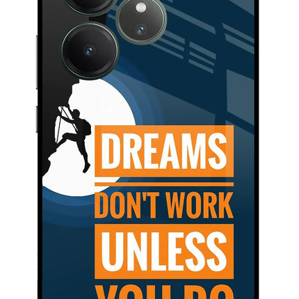 Dreams Don’T Work Unless You Do Realme GT 6 Glass Case