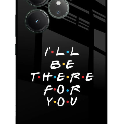 I'll Be There For You Realme GT 6 Glass Case
