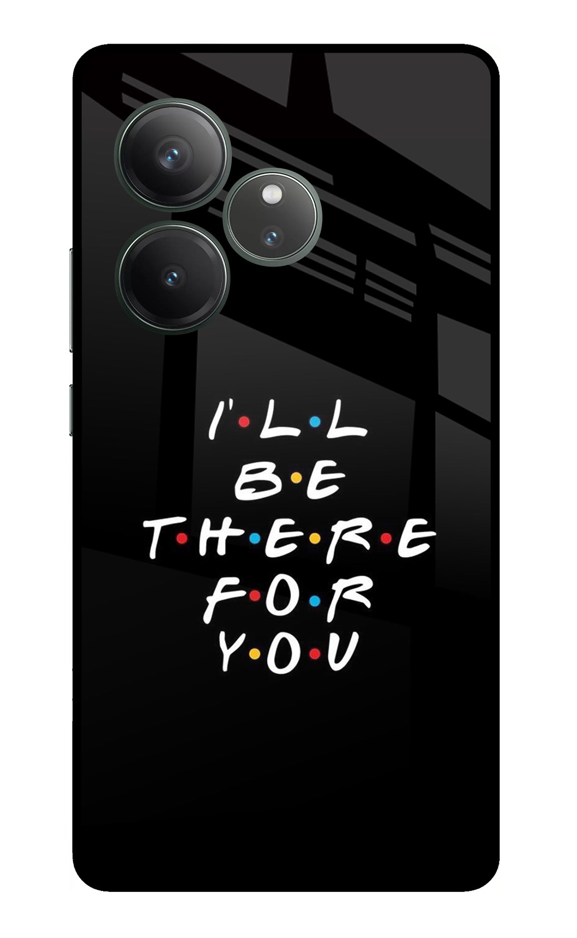 I'll Be There For You Realme GT 6 Glass Case