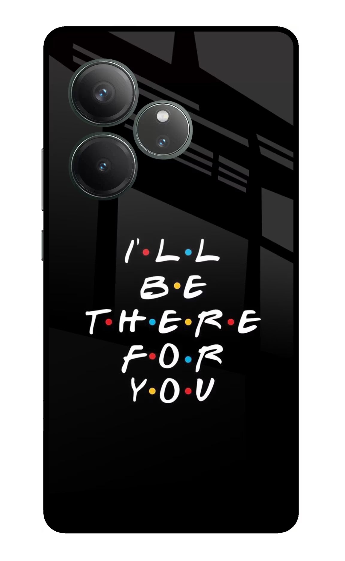 I'll Be There For You Realme GT 6 Glass Case Back Cover by Casekaro