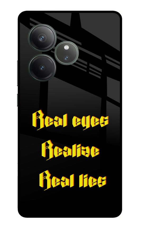 Real Eyes Realize Real Lies Realme GT 6 Glass Case