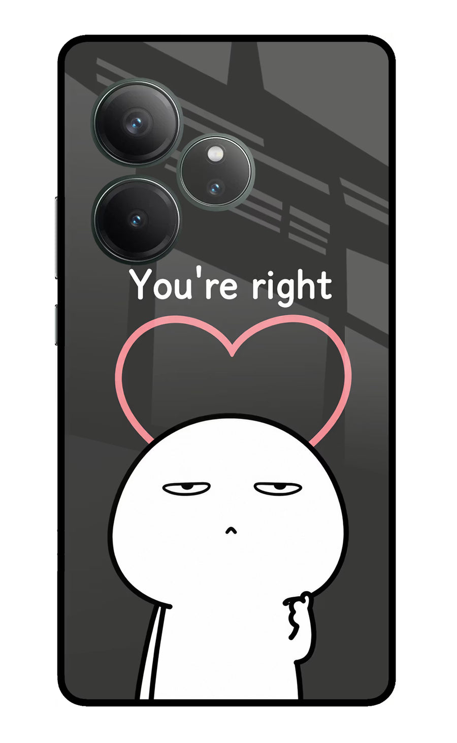 You're Right Realme GT 6 Back Cover, Glass case