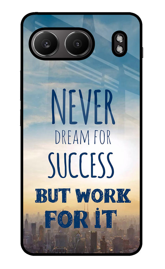 Never Dream For Success But Work For It OnePlus Nord 4 Glass Case