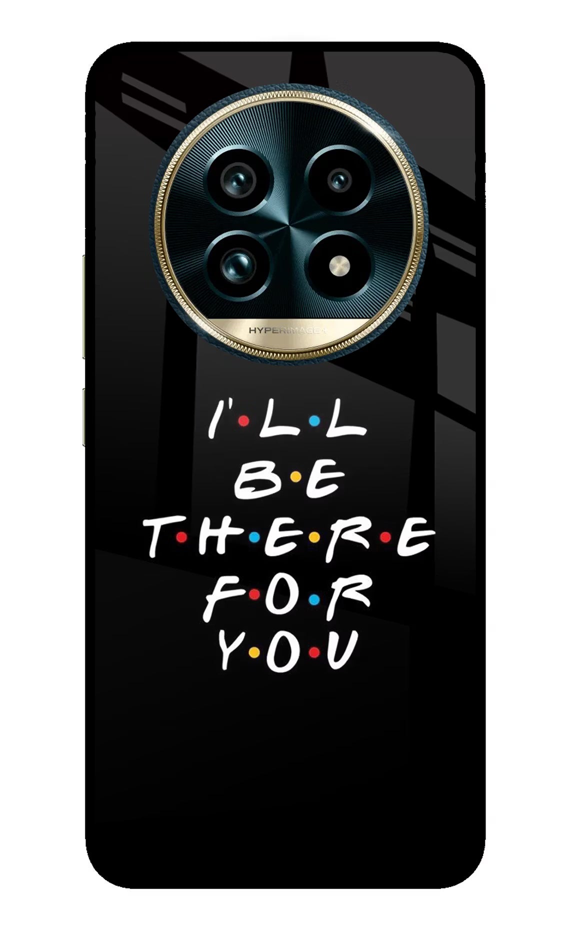 I'll Be There For You Realme 13 Pro+ 5G Glass Case