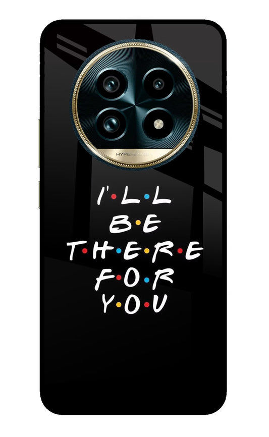 I'll Be There For You Realme 13 Pro+ 5G Glass Case
