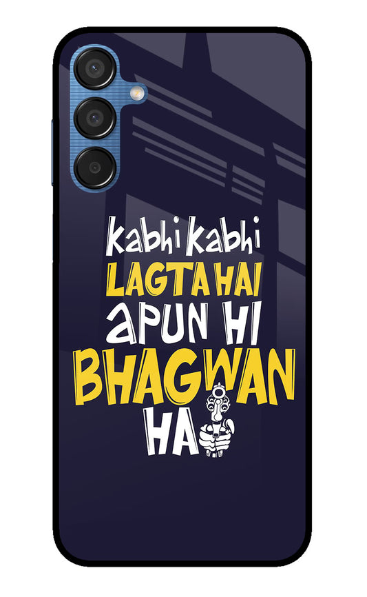 Kabhi Kabhi Lagta Hai Apun Hi Bhagwan Hai Samsung M15 5G Glass Case