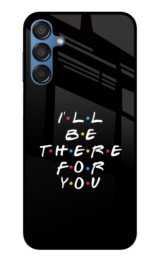 I'll Be There For You Samsung M15 5G Glass Case