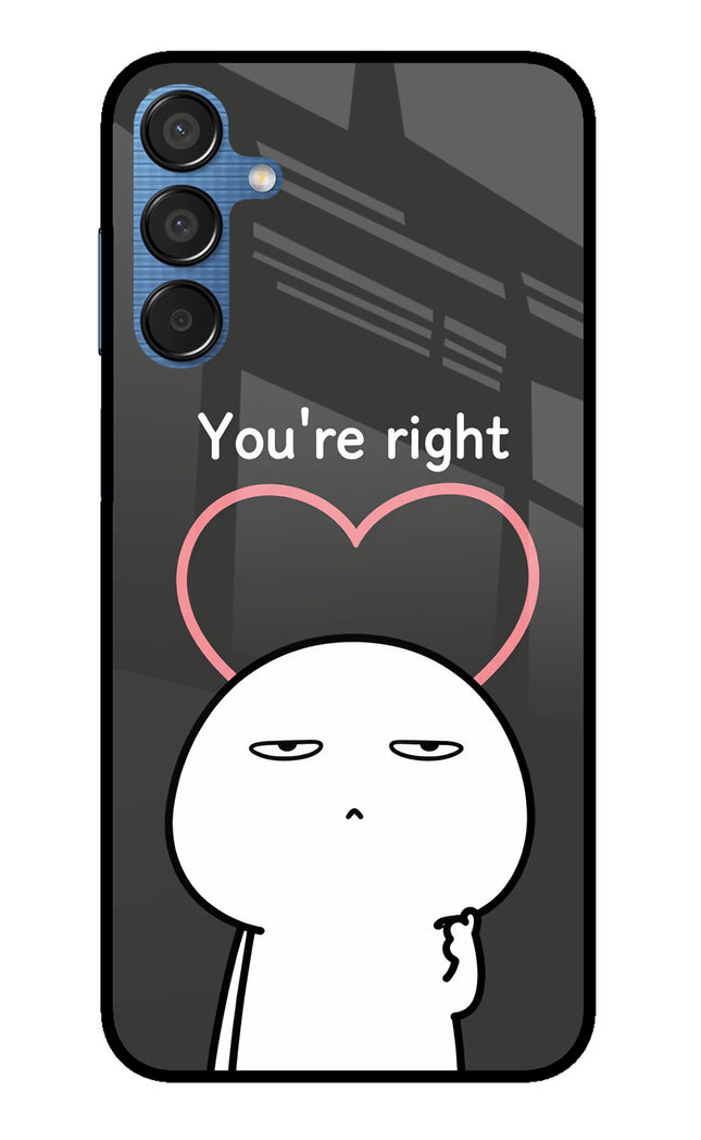You're Right Samsung M15 5G Glass Case