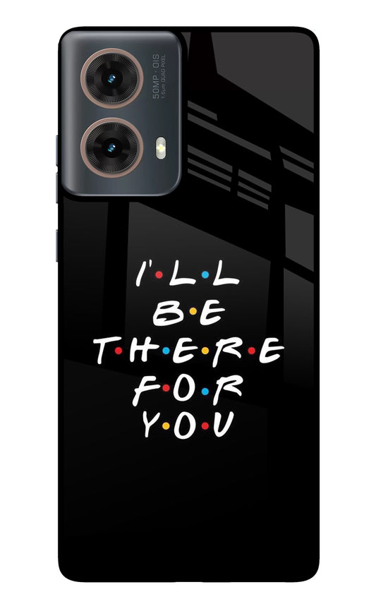 I'll Be There For You Motorola G85 Glass Case