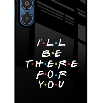 I'll Be There For You Samsung M35 5G Glass Case