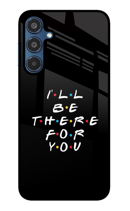 I'll Be There For You Samsung M35 5G Glass Case