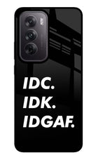 Idc Idk Idgaf Oppo Reno12 5G Glass Case