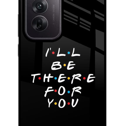 I'll Be There For You Oppo Reno12 5G Glass Case