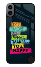 Do More Of What Makes You Happy CMF by Nothing Phone 1 Glass Case