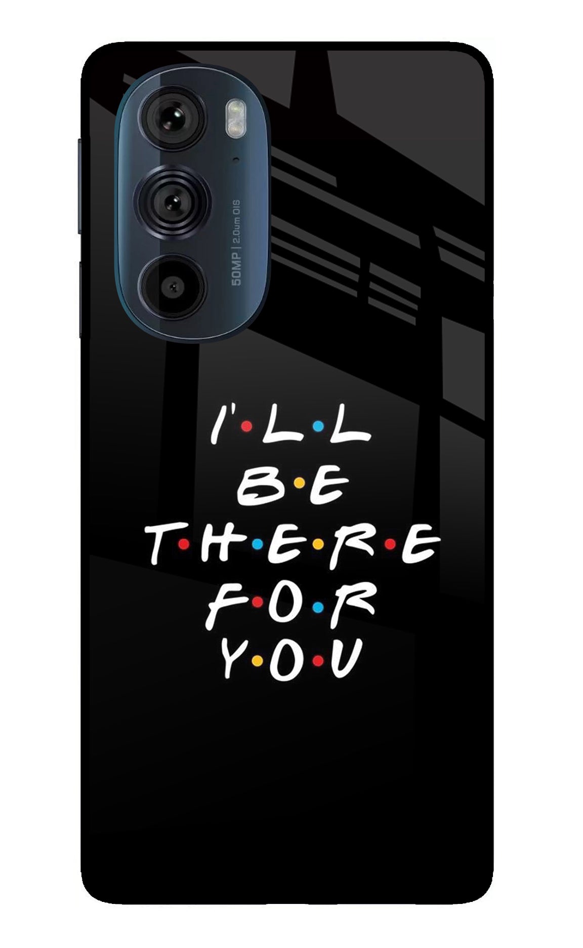 I'll Be There For You Moto Edge 30 Pro Glass Case