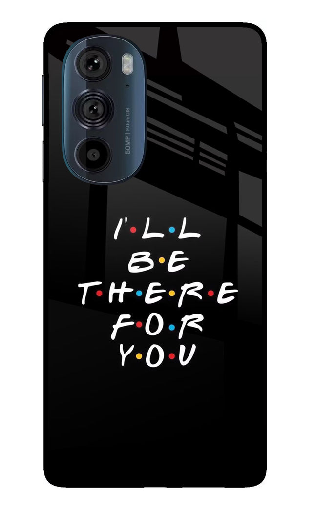 I'll Be There For You Moto Edge 30 Pro Glass Case Back Cover by Casekaro