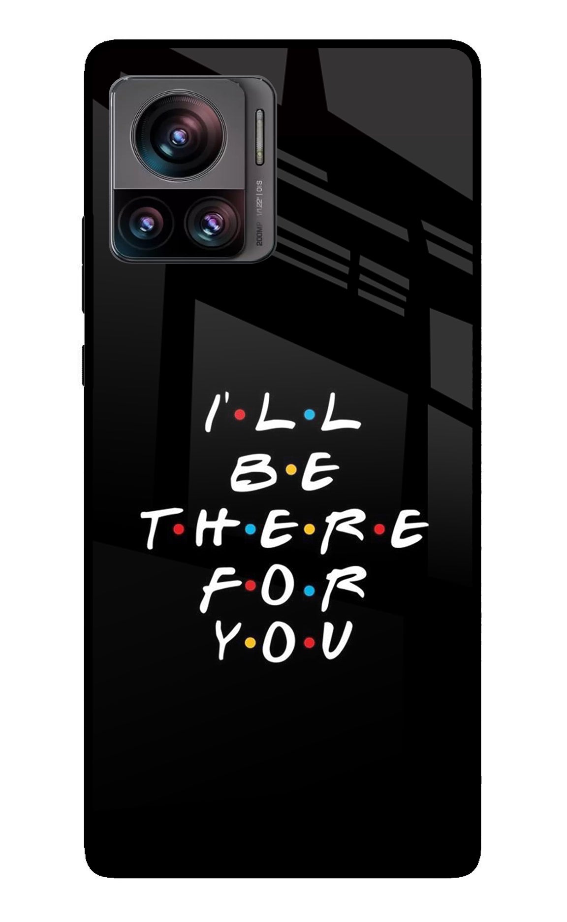 I'll Be There For You Moto Edge 30 Ultra Glass Case