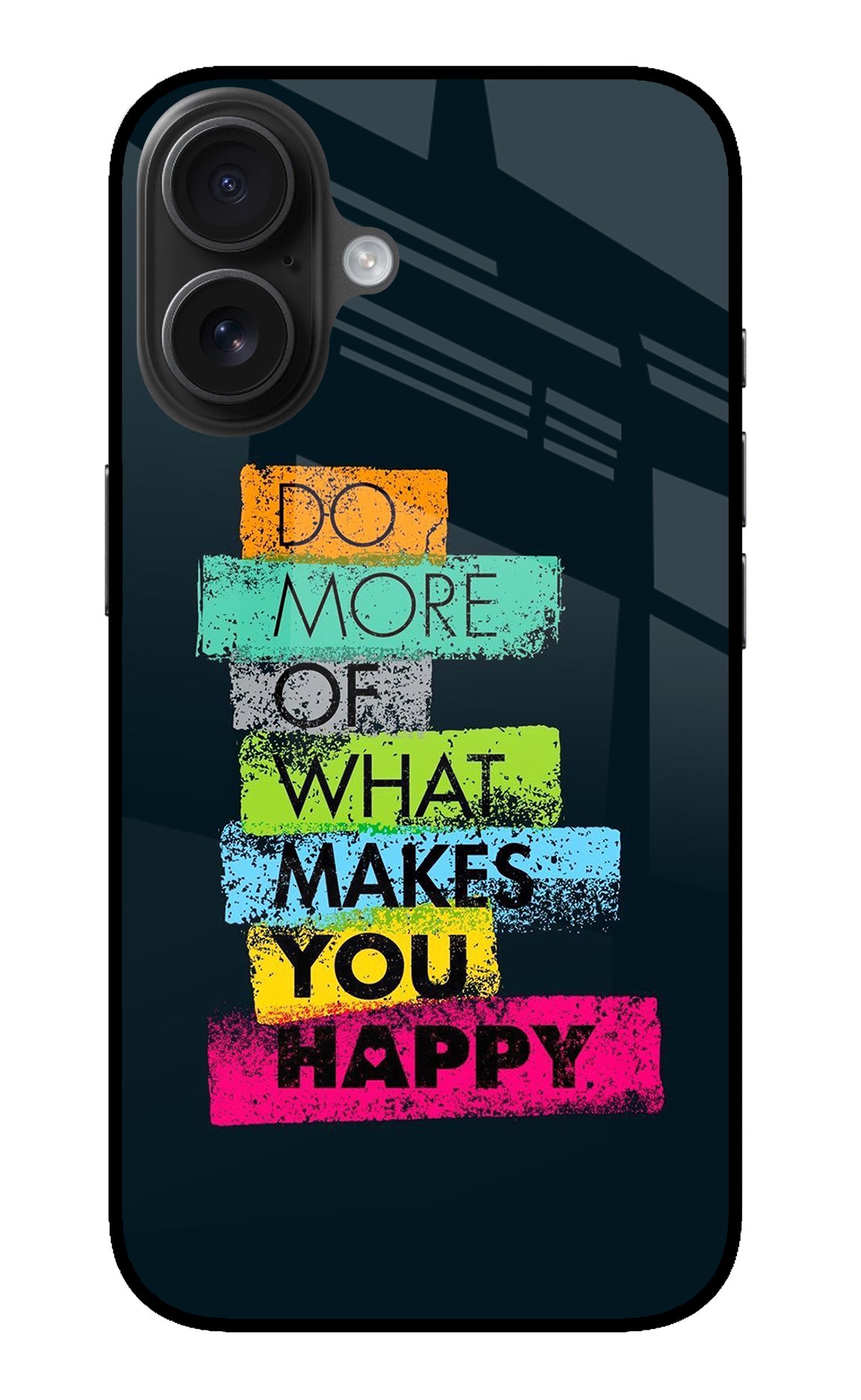 Do More Of What Makes You Happy iPhone 16 Back Cover