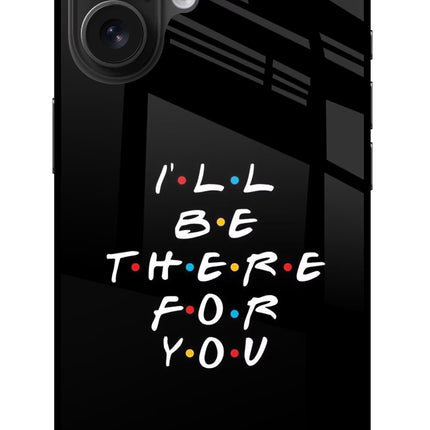 I'll Be There For You iPhone 16 Glass Case