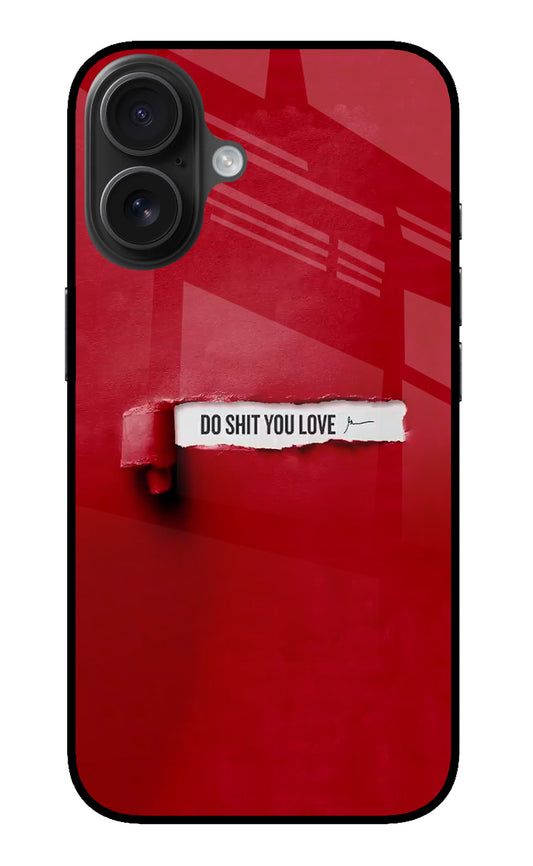 Do Shit You Love iPhone 16 Glass Case