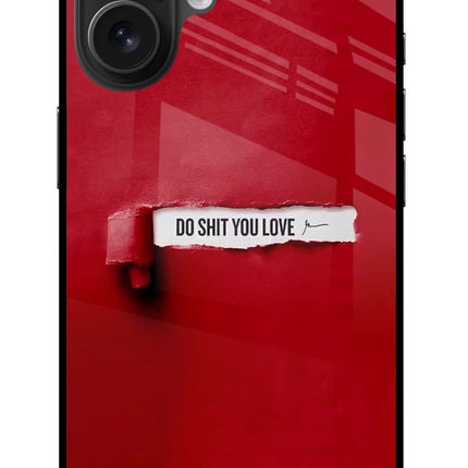 Do Shit You Love iPhone 16 Glass Case