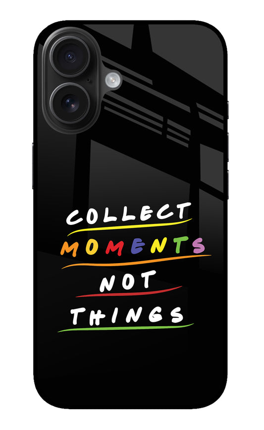 Collect Moments Not Things iPhone 16 Glass Case