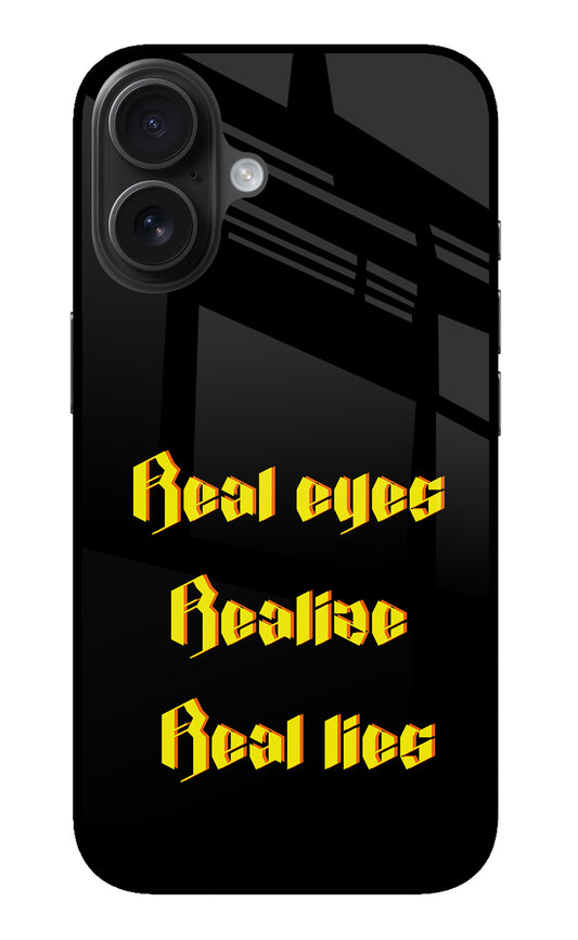 Real Eyes Realize Real Lies iPhone 16 Glass Case